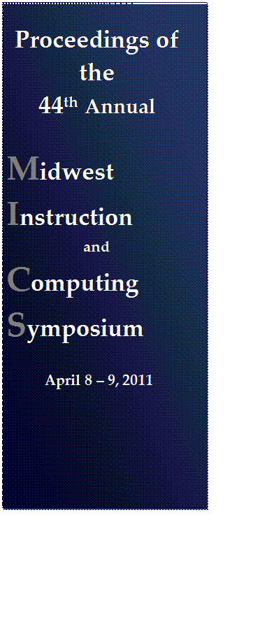 Text Box: Proceedings of the 
44th Annual

Midwest Instruction
and 
Computing Symposium


April 8  9, 2011
